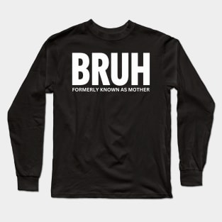 Bruh-formerly-known-as-mother Long Sleeve T-Shirt